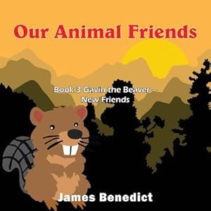 Bild des Verkufers fr Our Animal Friends: Book 3 Gavin the Beaver - New Friends zum Verkauf von moluna