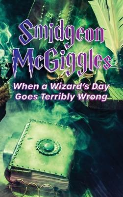 Bild des Verkufers fr Smidgeon McGiggles: When a Wizard\ s Day Goes Wrong zum Verkauf von moluna