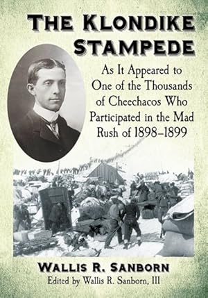 Seller image for Klondike Stampede : As It Appeared to One of the Thousands of Cheechacos Who Participated in the Mad Rush of 1898?1899 for sale by GreatBookPrices