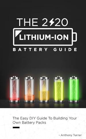 Bild des Verkufers fr The 2020 Lithium-Ion Battery Guide: The Easy DIY Guide To Building Your Own Battery Packs zum Verkauf von moluna