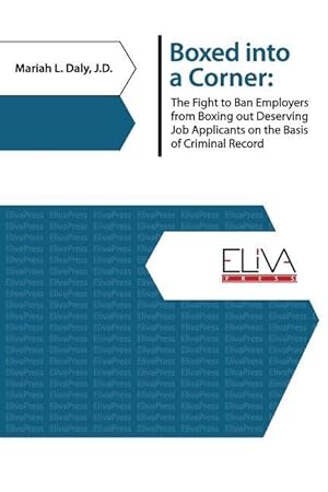 Bild des Verkufers fr Boxed Into a Corner: The Fight to Ban Employers from Boxing Out Deserving Job Applicants on the Basis of Criminal Record zum Verkauf von moluna