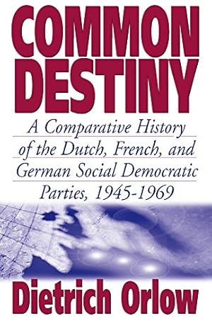 Seller image for Common Destiny: A Comparative History of the Dutch, French, and German Social Democratic Parties, 1945-1969 by Orlow, Dietrich [Paperback ] for sale by booksXpress