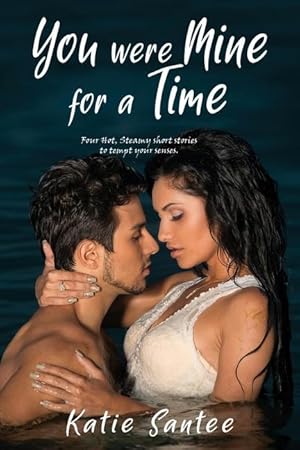 Bild des Verkufers fr You Were Mine for a Time: Four Hot, Steamy short stories to tempt your senses. zum Verkauf von moluna