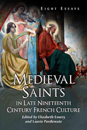 Seller image for Medieval Saints in Late Nineteenth Century French Culture : Eight Essays for sale by GreatBookPrices
