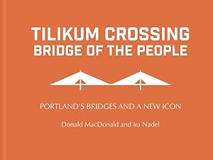 Seller image for Tilikum Crossing : Portland's Bridges and a New Icon for sale by GreatBookPrices