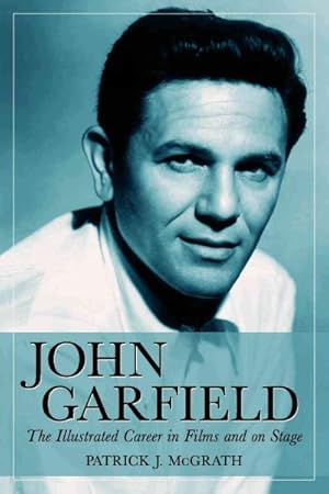 Image du vendeur pour John Garfield : The Illustrated Career in Films And on Stage mis en vente par GreatBookPrices