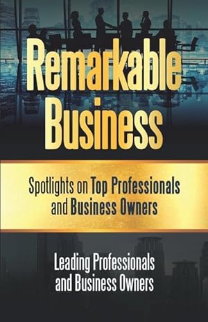Bild des Verkufers fr Remarkable Business: Spotlights on Top Professionals and Business Owners zum Verkauf von moluna