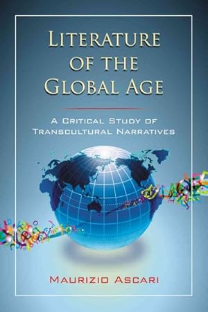 Imagen del vendedor de Literature of the Global Age : A Critical Study of Transcultural Narratives a la venta por GreatBookPrices