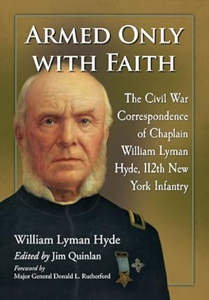Imagen del vendedor de Armed Only With Faith : The Civil War Correspondence of Chaplain William Lyman Hyde, 112th New York Infantry a la venta por GreatBookPrices