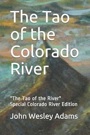 Bild des Verkufers fr The Tao of the Colorado River: The Tao of the River Special Colorado River Edition zum Verkauf von moluna