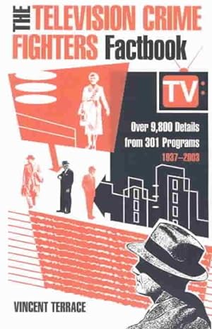 Seller image for Television Crime Fighters Factbook : Over 9,800 Details from 301 Programs, 1937-2003 for sale by GreatBookPrices