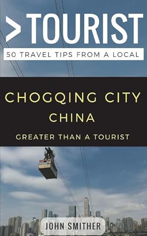 Bild des Verk�ufers f�r Greater Than a Tourist- Chongqing City China: 50 Travel Tips from a Local zum Verkauf von moluna