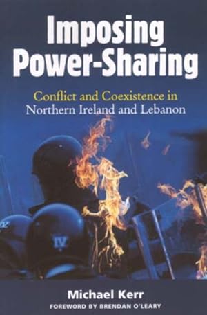 Seller image for Imposing Power-Sharing : Conflict And Coexistence in Northern Ireland And Lebanon for sale by GreatBookPrices