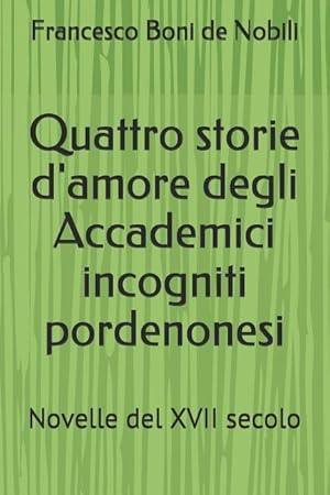 Bild des Verkufers fr Quattro storie d\ amore degli Accademici incogniti pordenonesi: Novelle del XVII secolo zum Verkauf von moluna