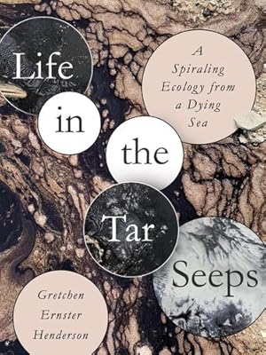 Seller image for Life in the Tar Seeps: A Spiraling Ecology from a Dying Sea by Henderson, Gretchen Ernster [Paperback ] for sale by booksXpress