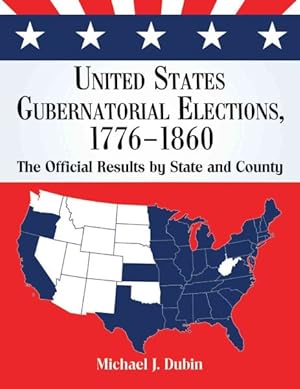 Bild des Verkufers fr United States Gubernatorial Elections, 1776-1860 : The Official Results by State and County zum Verkauf von GreatBookPrices