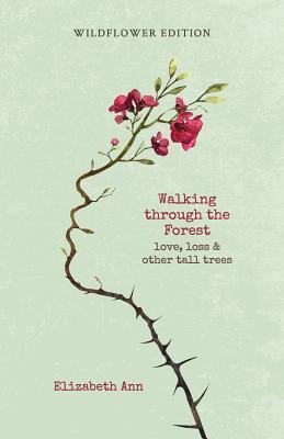 Bild des Verkufers fr Walking Through the Forest: Love, Loss & Other Tall Trees: Wildflower Edition zum Verkauf von moluna