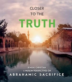 Image du vendeur pour Closer to the Truth: Jewish, Christian, and Muslim Perspectives on Abrahamic Sacrifice by Frolov, Albert, Gulen, Fethullah, Nagen, Yakov, Tytarenko, Mariya [Paperback ] mis en vente par booksXpress