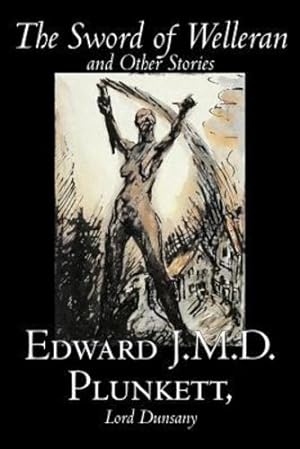Seller image for The Sword of Welleran and Other Stories by Edward J. M. D. Plunkett, Fiction, Classics, Fantasy, Horror by Plunkett, Edward J.M.D., Lord Dunsany [Paperback ] for sale by booksXpress