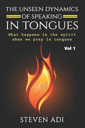 Bild des Verkufers fr The Unseen Dynamics of Speaking in Tongues: What Happens in the Spirit When We Pray in Tongues zum Verkauf von moluna