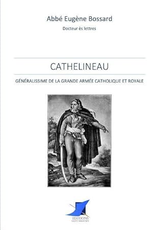 Image du vendeur pour Cathelineau, Gnralissime de la Grande Arme Catholique et Royale mis en vente par moluna