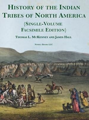 Seller image for History of the Indian tribes of North America [Single-Volume Facsimile Edition]: with Biographical Sketches and Anecdotes of the Principal Chiefs [Hardcover ] for sale by booksXpress