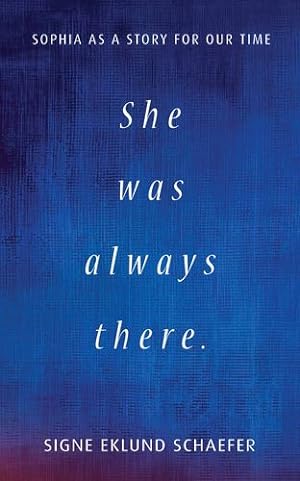 Immagine del venditore per She Was Always There: Sophia as a Story for Our Time by Schaefer, Signe Eklund [Paperback ] venduto da booksXpress
