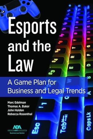 Seller image for Esports and the Law: A Game Plan for Business and Legal Trends by Marc Edelman, Thomas A Baker III, John Timothy Holden, Rebecca Rosenthal [Paperback ] for sale by booksXpress