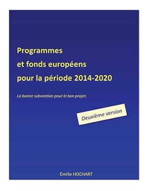 Image du vendeur pour Programmes et fonds europens pour la priode 2014-2020 - DEUXIEME VERSION: La bonne subvention pour le bon projet. mis en vente par moluna