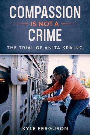 Seller image for Compassion Is Not a Crime: The Anita Krajnc Trial for sale by moluna