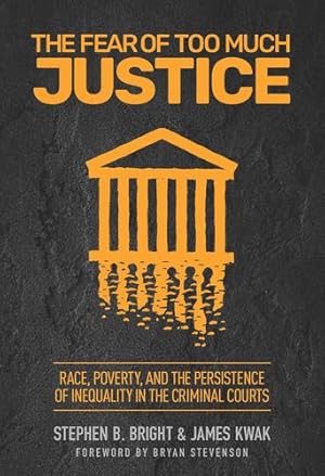 Immagine del venditore per The Fear of Too Much Justice: Race, Poverty, and the Persistence of Inequality in the Criminal Courts by Bright, Stephen, Kwak, James [Hardcover ] venduto da booksXpress