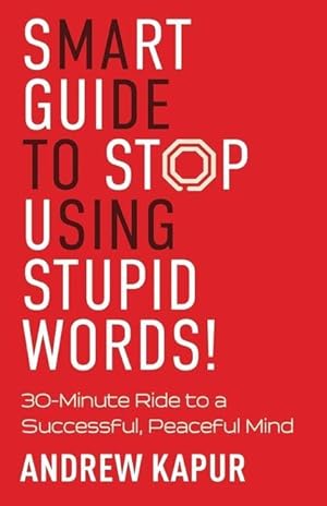 Bild des Verkufers fr Smart Guide To Stop Using Stupid Words!: 30-Minute Ride to a Successful, Peaceful Mind zum Verkauf von moluna
