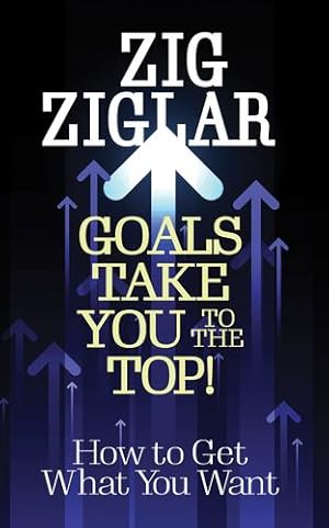 Seller image for Goals Take You to The Top!: How to Get What You Want by Ziglar, Zig [Paperback ] for sale by booksXpress