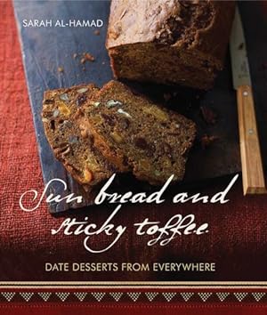 Immagine del venditore per Sun Bread and Sticky Toffee: Date Desserts from Everywhere: 10th Anniversary Edition by al-Hamad, Sarah [Paperback ] venduto da booksXpress