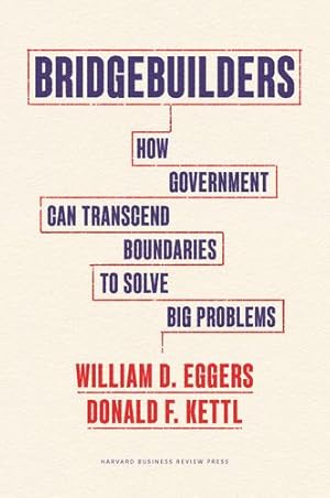 Seller image for Bridgebuilders: How Government Can Transcend Boundaries to Solve Big Problems by Eggers, William D., Kettl, Donald F. [Hardcover ] for sale by booksXpress