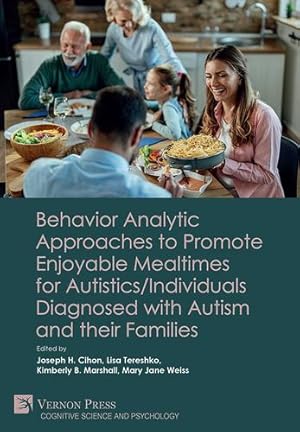 Bild des Verkufers fr Behavior Analytic Approaches to Promote Enjoyable Mealtimes for Autistics/Individuals Diagnosed with Autism and their Families (Cognitive Science and Psychology) [Paperback ] zum Verkauf von booksXpress