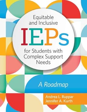 Seller image for Equitable and Inclusive IEPs for Students with Complex Support Needs: A Roadmap by Ruppar Ph.D., Andrea L., Kurth Ph.D., Dr. Jennifer [Paperback ] for sale by booksXpress