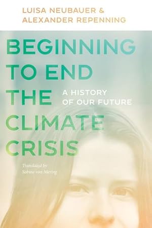 Seller image for Beginning to End the Climate Crisis: A History of Our Future by Neubauer, Luisa, Repenning, Alexander [Paperback ] for sale by booksXpress