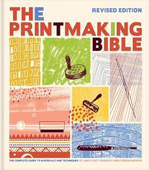 Imagen del vendedor de Printmaking Bible, Revised Edition: The Complete Guide to Materials and Techniques by Hughes, Ann d'Arcy, Vernon-Morris, Hebe [Hardcover ] a la venta por booksXpress