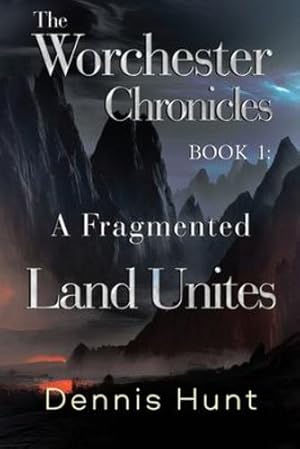 Seller image for The Worchester Chronicles Book 1: A Fragmented Land Unites by Hunt, Dennis [Paperback ] for sale by booksXpress