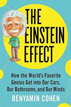 Seller image for The Einstein Effect: How the World's Favorite Genius Got into Our Cars, Our Bathrooms, and Our Minds (Fascinating and Funny Pop Science Book for Adults) by Cohen, Benyamin [Paperback ] for sale by booksXpress