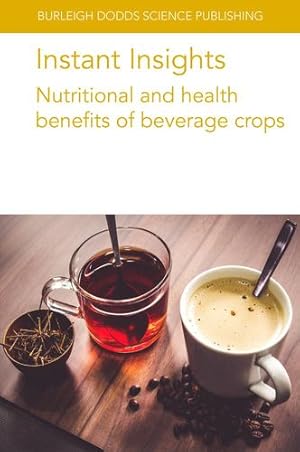 Seller image for Instant Insights: Nutritional and health benefits of beverage crops (Burleigh Dodds Science: Instant Insights, 75) by Campa, Dr Claudine, Petitvallet, Arnaud, Farah, Prof. Adriana, Zhang, Ting, Lv, Xiaojian, Xu, Yin, Xu, Lanying, Long, Tao, Ho, Prof. Chi-Tang, Li, Dr Shiming, Yang, Prof. Chung S. [Paperback ] for sale by booksXpress