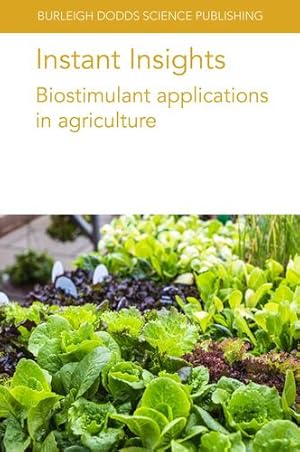 Seller image for Instant Insights: Biostimulant applications in agriculture (Burleigh Dodds Science: Instant Insights, 72) by Bonini, Dr Paolo, Cirino, Dr Veronica, Reynaud, Dr Helene, Rouphael, Prof Youssef, Cardarelli, Dr Mariateresa, Colla, Prof Giuseppe, Ertani, Dr Andrea, Schiavon, Dr Michela, Nardi, Prof Serenella, Weinmann, Dr Markus, Neumann, Prof Günter, M. Larrabee, Dr Melissa, Nelson, Prof Louise, Dara, Dr Surendra K. [Paperback ] for sale by booksXpress
