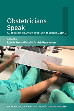Immagine del venditore per Obstetricians Speak: On Training, Practice, Fear, and Transformation (The Anthropology of Obstetrics and Obstetricians: The Practice, Maintenance, and Reproduction of a Biomedical Profession, 1) [Paperback ] venduto da booksXpress