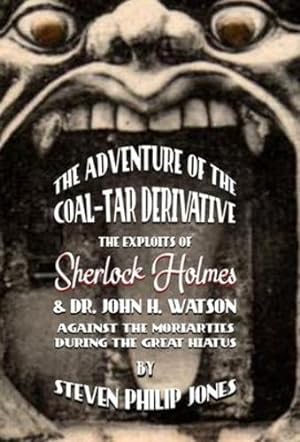 Seller image for The Adventure of the Coal-Tar Derivative: The Exploits of Sherlock Holmes and Dr. John H. Watson against the Moriarties during the Great Hiatus by Jones, Steven Philip [Hardcover ] for sale by booksXpress