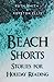 Bild des Verkufers fr Beach Shorts: A collection of short stories for holiday reading [Soft Cover ] zum Verkauf von booksXpress