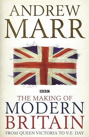 The Making Of Modern Britain : From Queen Victoria To VE Day :