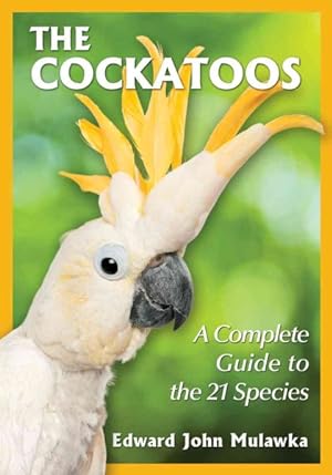 Seller image for Cockatoos : A Complete Guide to the 21 Species for sale by GreatBookPrices