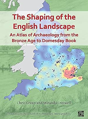 Seller image for The Shaping of the English Landscape: An Atlas of Archaeology from the Bronze Age to Domesday Book (Oxford University School of Archaeology: Monography) by Creswell, Miranda, Green, Chris [Paperback ] for sale by booksXpress