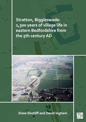 Seller image for Stratton, Biggleswade: 1,300 Years of Village Life in Eastern Bedfordshire from the 5th Century Ad by Ingham, David, Shotliff, Drew [Paperback ] for sale by booksXpress